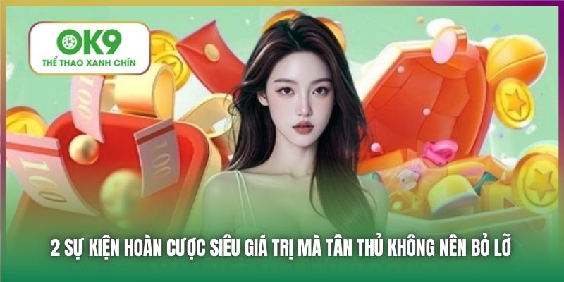 2 sự kiện hoàn cược siêu giá trị mà tân thủ không nên bỏ lỡ