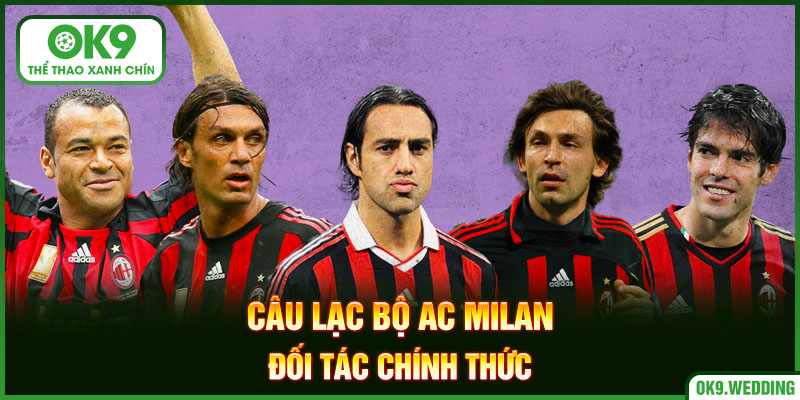 Câu lạc bộ AC Milan đã ký hợp đồng làm đối tác chính thức của OK9