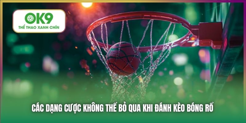 Các dạng cược không thể bỏ qua khi đánh kèo bóng rổ