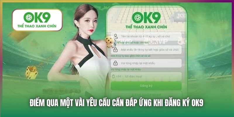 Điểm qua một vài yêu cầu cần đáp ứng khi đăng ký OK9