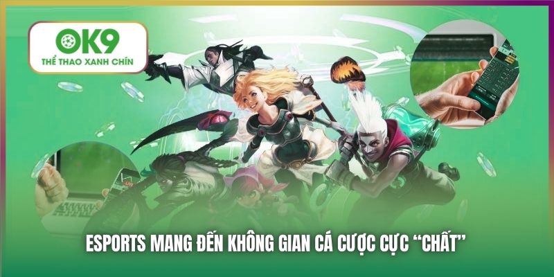 Esports mang đến không gian cá cược cực “chất”
