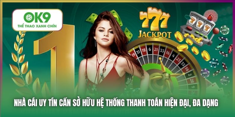 Nhà cái uy tín cần sở hữu hệ thống thanh toán hiện đại, đa dạng