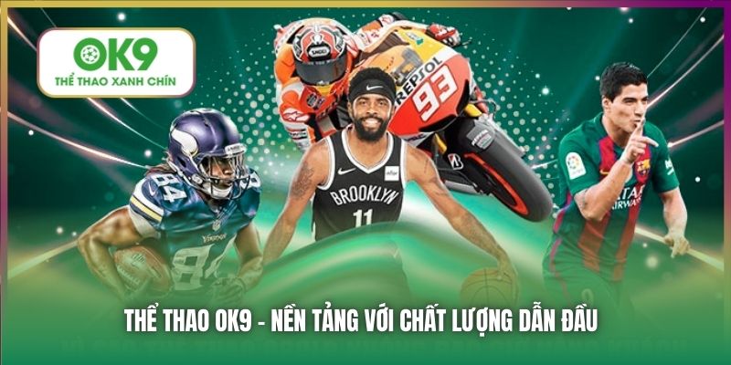 Thể Thao OK9 - nền tảng với chất lượng dẫn đầu