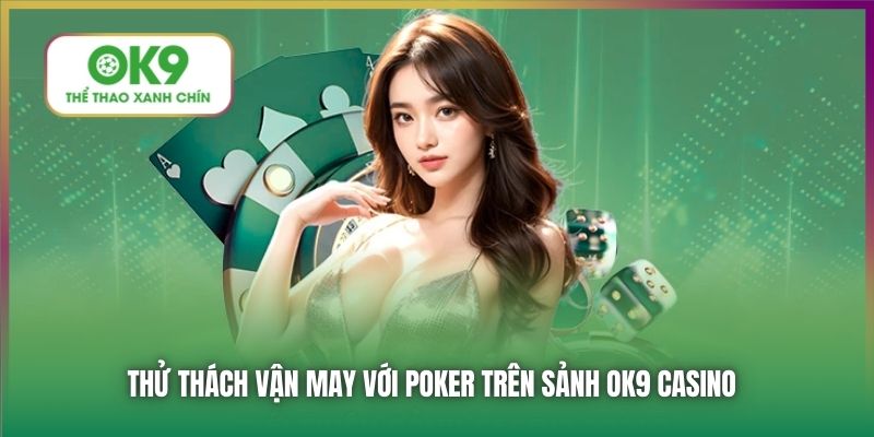 Thử thách vận may với Poker trên sảnh OK9 Casino
