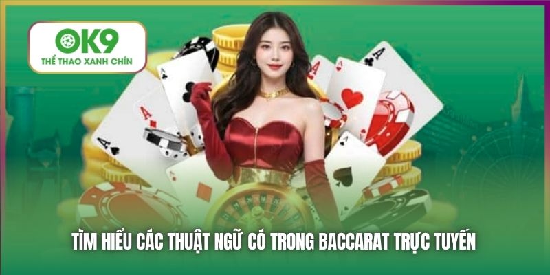 Tìm hiểu các thuật ngữ có trong Baccarat trực tuyến