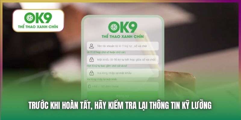 Trước khi hoàn tất, hãy kiểm tra lại thông tin kỹ lưỡng
